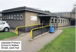  ??  ?? Adelaide Primary School in Walker Street, west Hull