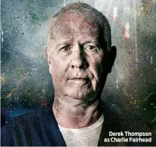  ??  ?? Derek Thompson as Charlie Fairhead