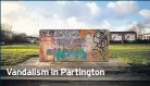  ??  ?? Vandalism in Partington