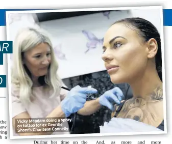  ??  ?? Vicky Mcadam doing a spray on tattoo for ex Geordie Shore’s Chantelle Connelly