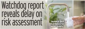  ?? ?? TAPPED OUT Boil notice for water supply