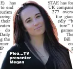  ?? ?? Plea...TV presenter Megan