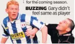  ??  ?? BUZZING Gary didn’t feel same as player