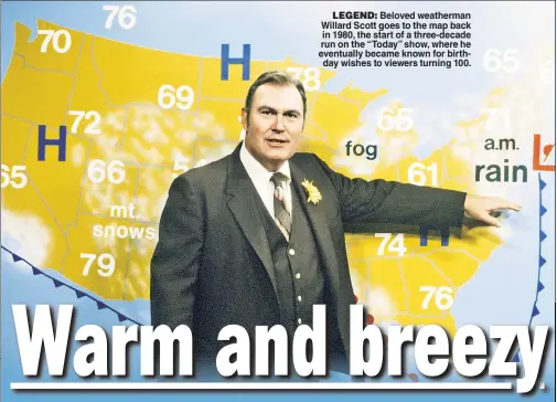  ??  ?? LEGEND: Beloved weatherman Willard Scott goes to the map back in 1980, the start of a three-decade run on the “Today” show, where he eventually became known for birthday wishes to viewers turning 100.