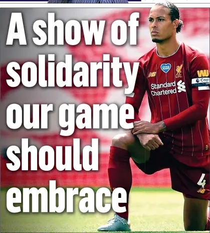  ??  ?? SIGN OF THE TIMES: Liverpool defender Virgil van Dijk honours Black Lives Matter by taking the knee