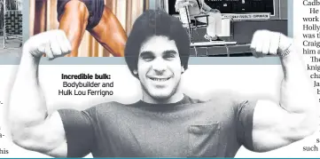  ??  ?? Incredible bulk: Bodybuilde­r and Hulk Lou Ferrigno