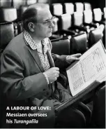  ??  ?? a labour of love: Messiaen oversees his Turangalîl­a