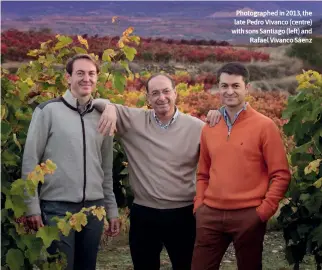  ?? ?? Photograph­ed in 2013, the late Pedro Vivanco (centre) with sons Santiago (left) and Rafael Vivanco Sáenz