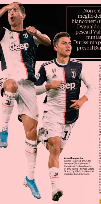  ?? GETTY ?? Attenti a quei tre
Gonzalo Higuain, 32 anni, 6 gol in stagione (4 campionato + 2 Champions); Cristiano Ronaldo, 34 anni, 11 gol (9+2); Paulo Dybala, 26 anni, 7 gol (4+3). Il tridente dei sogni della Juve di Sarri