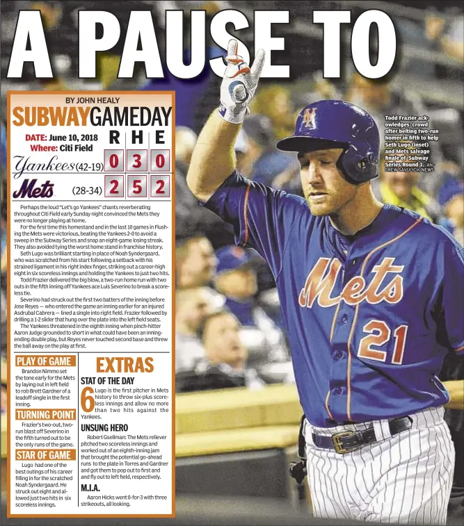  ?? ANDREW SAVULICH/NEWS ?? Todd Frazier ackowledge­s crowd after belting two-run homer in fifth to help Seth Lugo (inset) and Mets salvage finale of Subway Series Round 1.