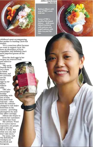  ?? AMIRUL SYAFIQ MOHD DIN/THESUN ?? (below) Allison with a jar of TRC’s own trail mix.
Some of TRC’s healthy fish-based dishes … (left) oven baked mackeral with quinoa; and (right) salmon with blue rice and fish roe.