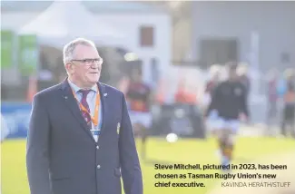 ?? KAVINDA HERATH/STUFF ?? Steve Mitchell, pictured in 2023, has been chosen as Tasman Rugby Union’s new chief executive.