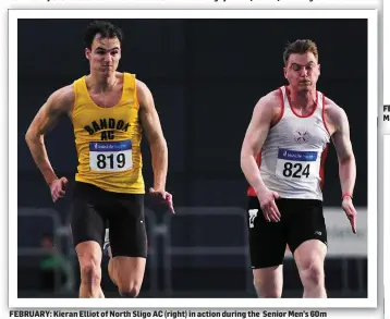 ??  ?? FEBRUARY: Kieran Elliot of North Sligo AC (right) in action during the Senior Men’s 60m at the AAI National Indoor Games at the Sport Ireland National Indoor Arena.