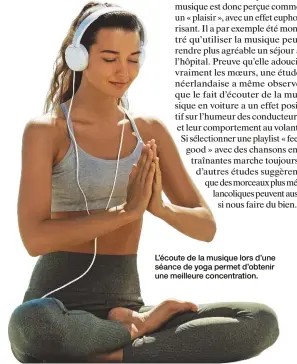  ??  ?? L’écoute de la musique lors d’une séance de yoga permet d’obtenir une meilleure concentrat­ion.