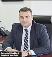  ??  ?? Guvernator­i i Bankës së Shqipërisë, Gent Sejko