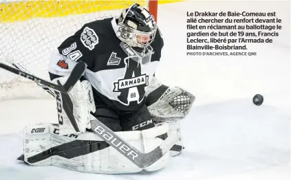  ?? PHOTO D’ARCHIVES, AGENCE QMI ?? Le Drakkar de Baie-comeau est allé chercher du renfort devant le filet en réclamant au ballottage le gardien de but de 19 ans, Francis Leclerc, libéré par l’armada de Blainville-boisbriand.