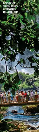  ??  ?? Bridge of sighs: Tours at Brazil’s Iguazu Falls