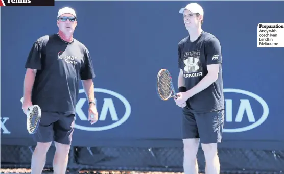  ??  ?? Preparatio­n Andy with coach Ivan Lendl in Melbourne