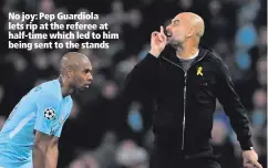  ??  ?? No joy: Pep Guardiola lets rip at the referee at half-time which led to him being sent to the stands