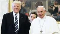  ?? PICTURE: REUTERS ?? US President Donald Trump and Pope Francis meet at the Vatican last week.