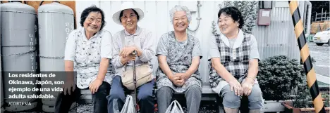  ?? /CORTESÍA ?? Los residentes de Okinawa, Japón, son ejemplo de una vida adulta saludable.