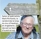  ??  ?? Selon le spécialist­e Mark Richards, la randonnée le long du mur d’Hadrien, en Angleterre, devrait se faire d’ouest en est.