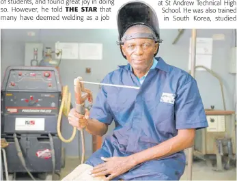  ?? GLADSTONE TAYLOR PHOTOS ?? Lawrence Nalty, welding instructor at Caribbean Maritime University wants to change the perception of the trade.