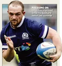  ??  ?? PRESSING ON: Grigg has improved since his Scotland debut last summer