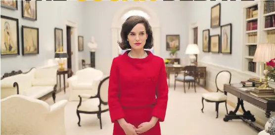  ?? FOX SEARCHLIGH­T PICTURES ?? Jackie hasn’t even hit theatres yet, but the Academy Award buzz for Natalie Portman’s portrayal of Jacqueline Kennedy in the film is undeniable.