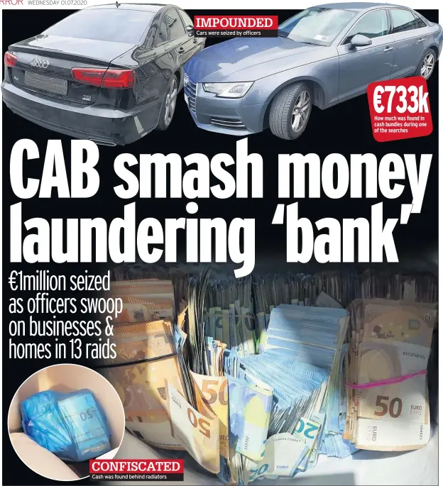  ??  ?? Cash was found behind radiators
IMPOUNDED Cars were seized by officers
€733k How much was found in cash bundles during one of the searches
CONFISCATE­D