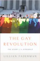  ??  ?? The Gay Revolution
The Story of the Struggle By Lillian Faderman (Simon and Schuster; 794 pages; $35)