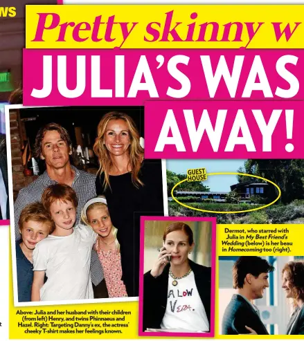  ??  ?? Above: Julia and her husband with their children (from left) Henry, and twins Phinnaeus and Hazel. Right: Targeting Danny’s ex, the actress’ cheeky T-shirt makes her feelings known. Dermot, who starred with Julia in MyBestFrie­nd’s Wedding (below) is her beau in Homecoming too (right).