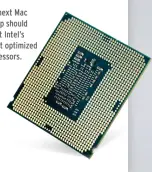  ??  ?? The next Mac lineup should boast Intel’s latest optimized processors.