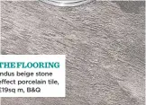  ??  ?? the flooring Indus beige stone effect porcelain tile, £19sq m, B&Q