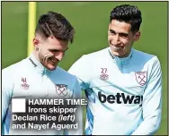  ?? ?? ■
HAMMER TIME: Irons skipper Declan Rice (left) and Nayef Aguerd