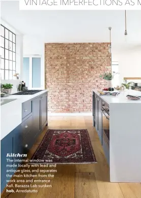  ??  ?? Kitchen
The internal window was made locally with lead and antique glass, and separates the main kitchen from the work area and entrance hall. Barazza Lab sunken hob, Arredatutt­o