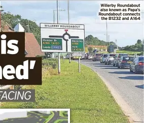  ?? ?? Willerby Roundabout also known as Papa’s Roundabout connects the B1232 and A164