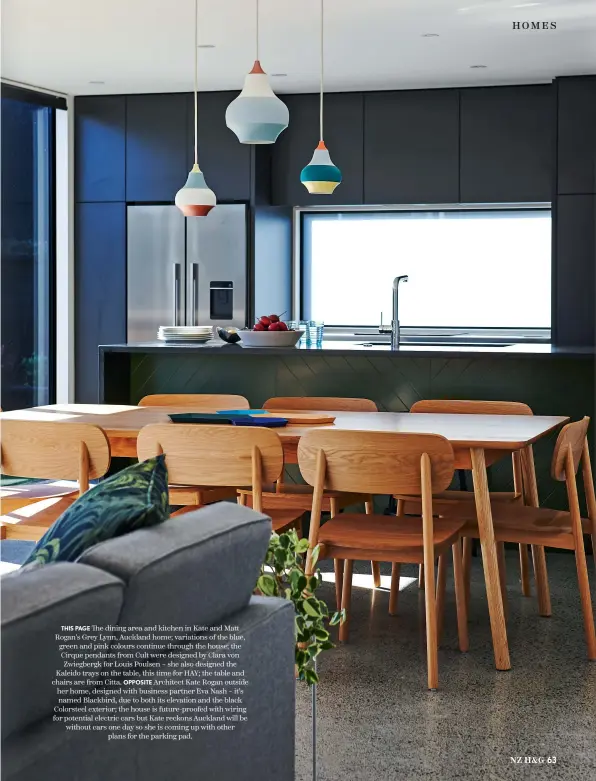  ??  ?? THIS PAGE The dining area and kitchen in Kate and Matt Rogan’s Grey Lynn, Auckland home; variations of the blue, green and pink colours continue through the house; the Cirque pendants from Cult were designed by Clara von Zwiegbergk for Louis Poulsen – she also designed the Kaleido trays on the table, this time for HAY; the table and chairs are from Citta. OPPOSITE Architect Kate Rogan outside her home, designed with business partner Eva Nash – it’s named Blackbird, due to both its elevation and the black Colorsteel exterior; the house is future-proofed with wiring for potential electric cars but Kate reckons Auckland will be without cars one day so she is coming up with other plans for the parking pad.