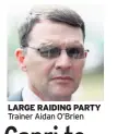  ??  ?? LARGE RAIDING PARTY Trainer Aidan O’brien