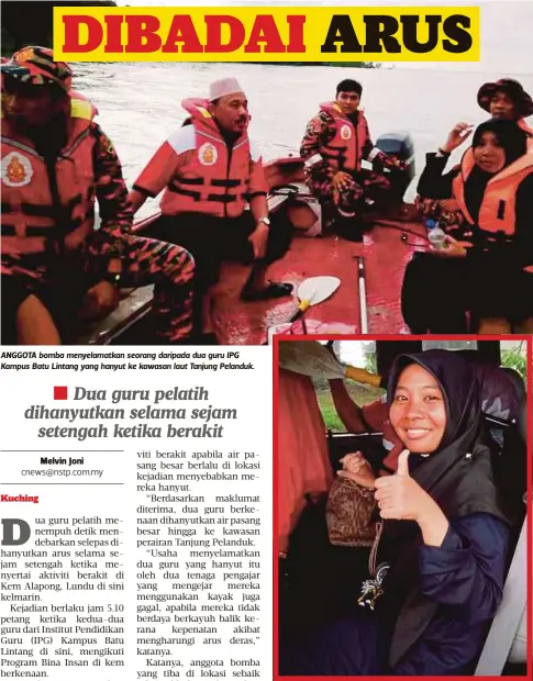  ??  ?? ANGGOTA bomba menyelamat­kan seorang daripada dua guru IPG Kampus Batu Lintang yang hanyut ke kawasan laut Tanjung Pelanduk.
GURU yang diselamatk­an selepas hanyut.