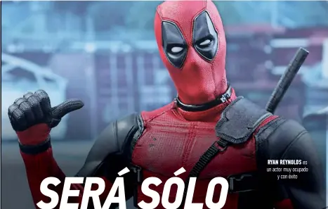  ??  ?? ryan reynolds es un actor muy ocupado y con éxito