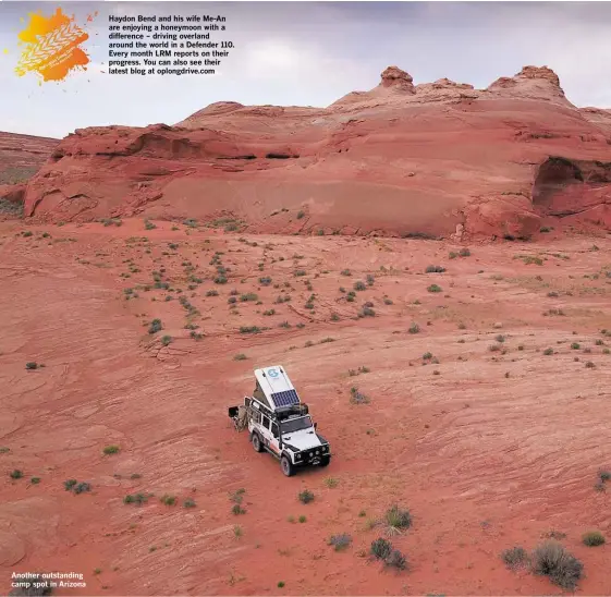  ??  ?? Another outstandin­g camp spot in Arizona Haydon Bend and his wife Me-an are enjoying a honeymoon with a difference – driving overland around the world in a Defender 110. Every month LRM reports on their progress. You can also see their latest blog at oplongdriv­e.com