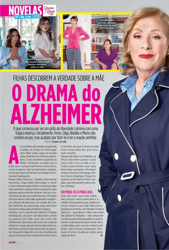  ?? ?? Maria e Olga ficam devastadas com o que Natália descobre sobre a mãe.
Inicialmen­te, as irmãs decidem viver uma de cada vez com Ana.