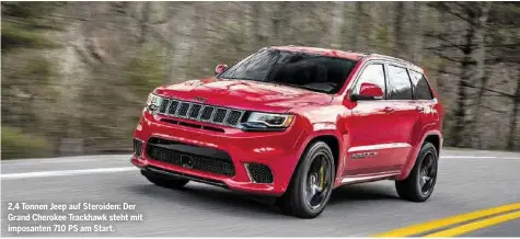  ??  ?? 2,4 Tonnen Jeep auf Steroiden: Der Grand Cherokee Trackhawk steht mit imposanten 710 PS am Start.