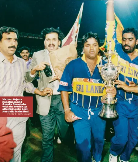  ?? PICTURE: Getty Images ?? Victors: Arjuna Ranatunga and Asanka Gurusinha with the World Cup after Sri Lanka beat Australia in the final