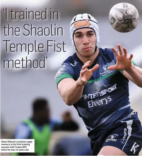  ??  ?? Ultan Dillane’s earliest rugby memory is his first training session with Tralee RFC when he was 12 years old