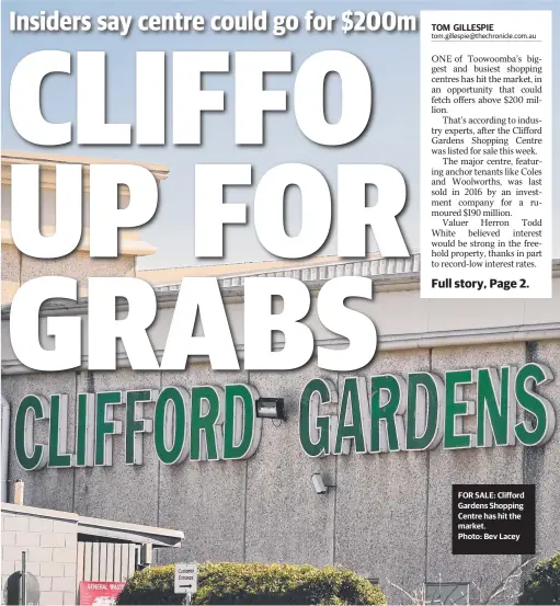  ?? tom.gillespie@thechronic­le.com.au Photo: Bev Lacey ?? TOM GILLESPIE FOR SALE: Clifford Gardens Shopping Centre has hit the market.