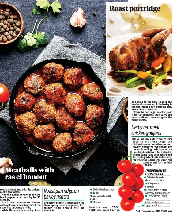  ??  ?? Meatballs with ras el hanout Roast partridge