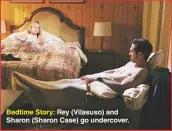  ??  ?? Bedtime Story: Rey (Vilasuso) and Sharon (Sharon Case) go undercover.