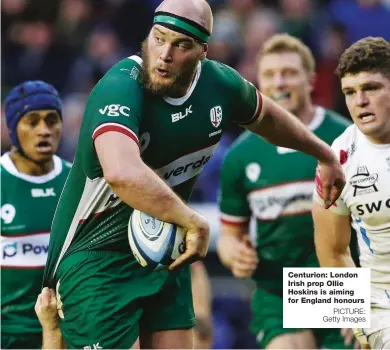  ?? PICTURE: Getty Images ?? Centurion: London Irish prop Ollie Hoskins is aiming for England honours